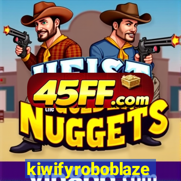 kiwifyroboblaze
