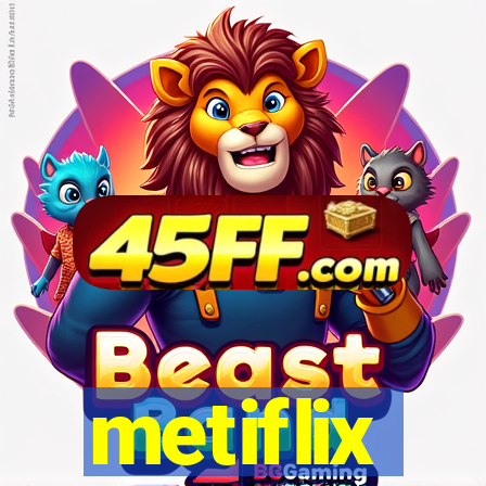 metiflix