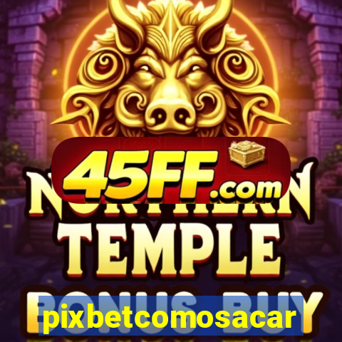 pixbetcomosacar
