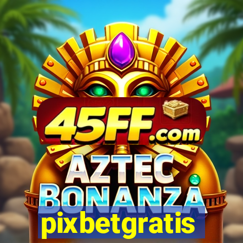 pixbetgratis