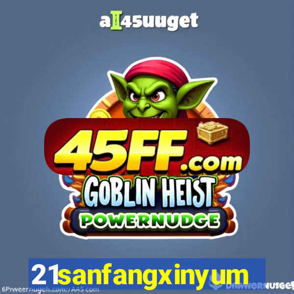 21sanfangxinyuming.com