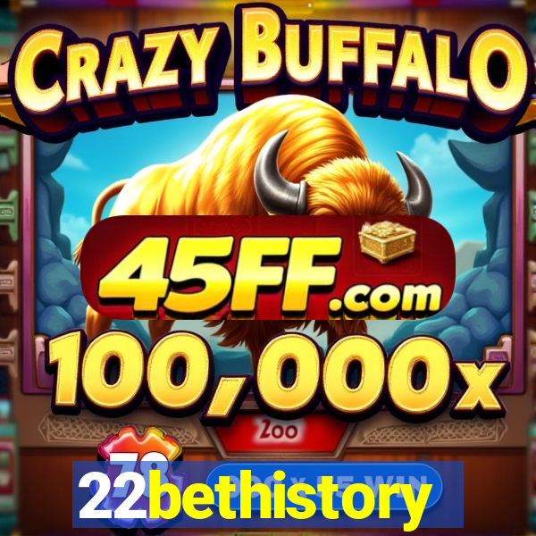 22bethistory