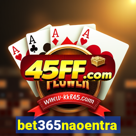 bet365naoentra