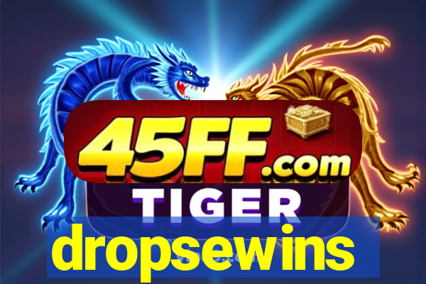 dropsewins