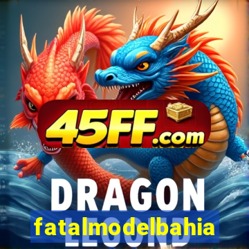 fatalmodelbahia