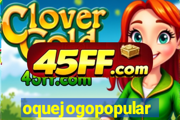 oquejogopopular