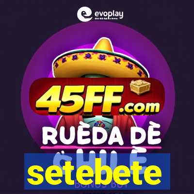 setebete